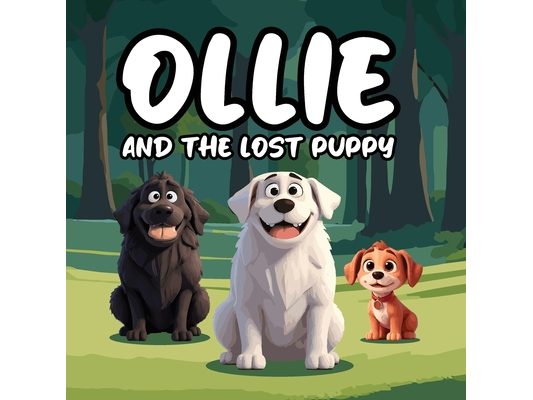 Ollie and the Lost Puppy: A Heartwarming Children's Story About Ollie, a Big, Fluffy White Dog With a Loving Spirit, Who Stumbles Upon Max, a Lost and