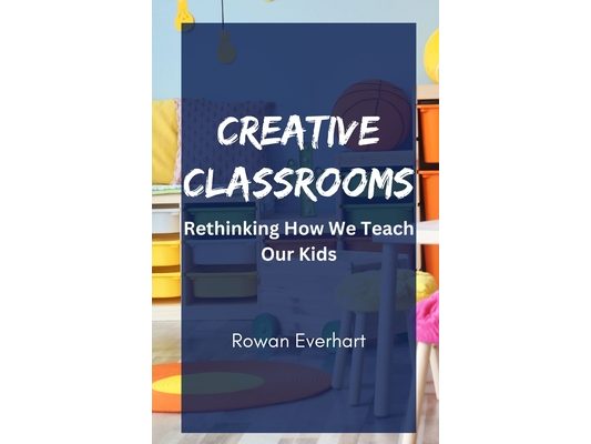 Creative Classrooms: Rethinking How We Teach Our Kids