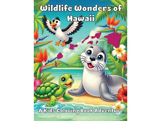 Wildlife Wonders of Hawaii: A Kids Coloring Book Adventure