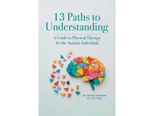13 Paths to Understanding: A Guide to Physical Therapy for the Autistic Individual