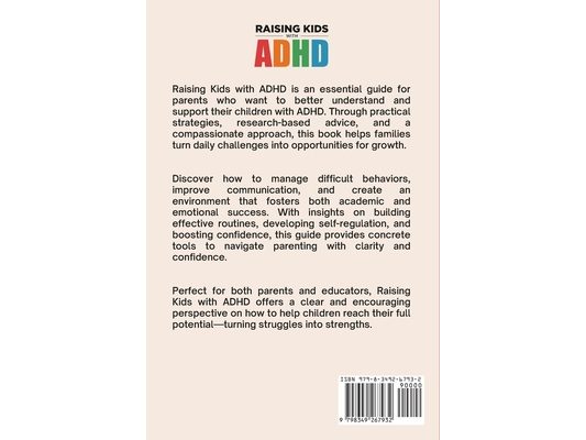 Raising Kids with ADHD: ; Manage Behavioral Problems, Regulate Emotions, Foster Successful Parenting Strategies & Help Boost Self Confidence