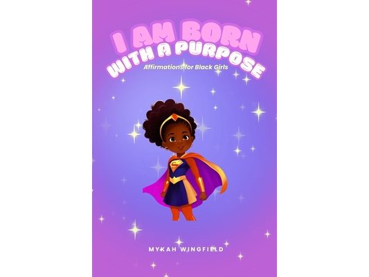 I Am Born with a Purpose: Affirmations for Black Girls