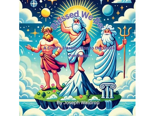 Blessed We Be: A Child's Introduction to the Greek Pantheon