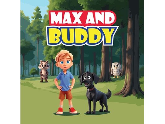 Max and Buddy: A Children's Adventure Story About a Shy Boy Named Max and His Talking Dog, Buddy