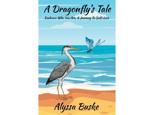 A Dragonfly's Tale; Embrace Who You Are, A Journey To Self- Love