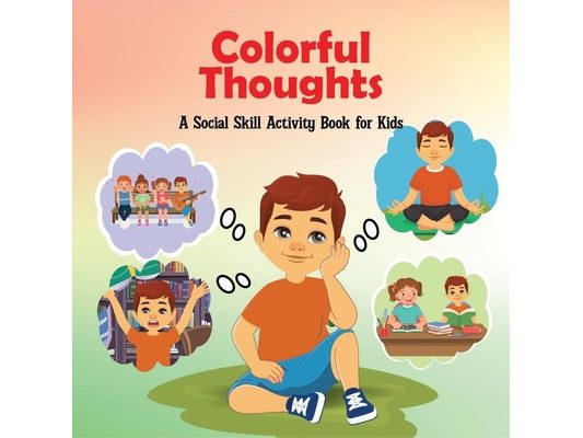 Colorful Thoughts: A Social Skill Activity Book for Kids