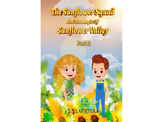 The Sunflower Squad And The Magic Of Sunflower Valley Part Two