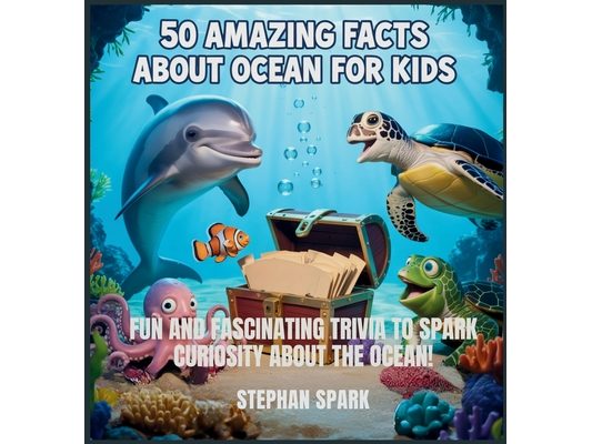 50 Amazing Facts About Ocean for Kids: Fun and Fascinating Trivia to Spark Curiosity About the Ocean!