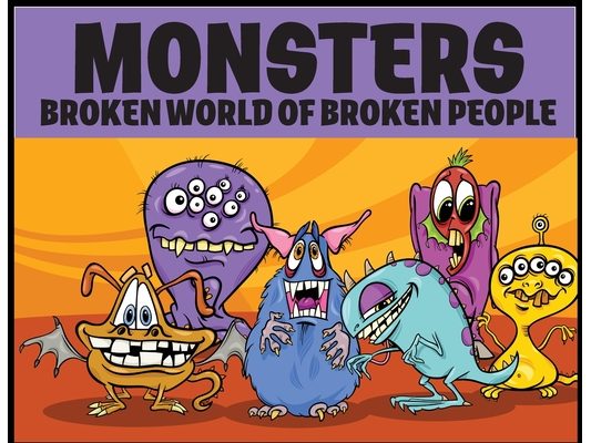 Monsters: BROKEN WORLD OF BROKEN PEOPLE: Published 80+ Books! Collect Them All! - 5 Star Book Reviews!