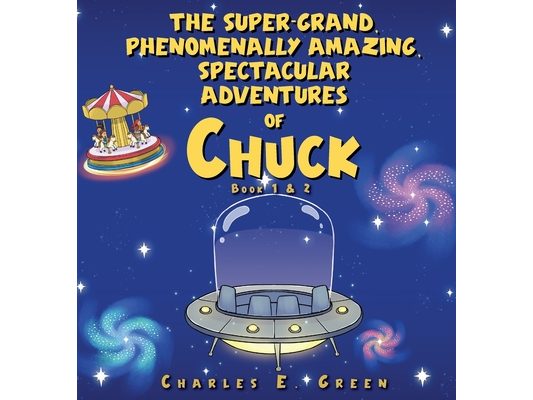 The Super-Grand, Phenomenally Amazing, Spectacular Adventures of Chuck: The Flying Saucer from Saturn & The Caribbean Carousel