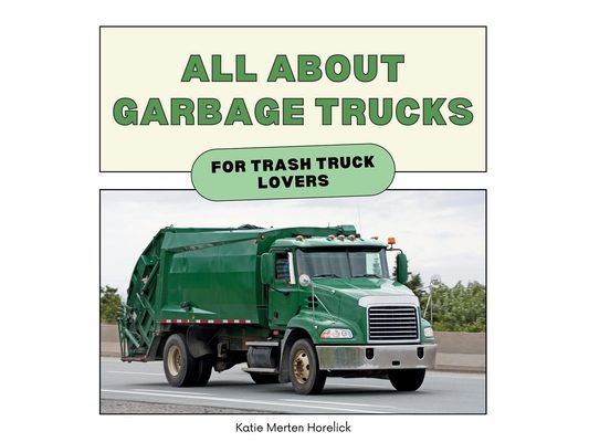 All About Garbage Trucks: For Trash Truck Lovers