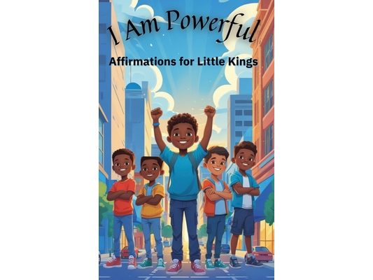 I Am Powerful: Affirmations for Little Kings