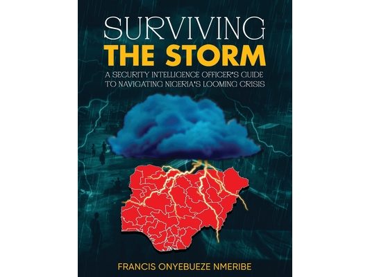 Surviving The Storm: A Security Intelligence Officer's Guide To Navigating Nigeria's Looming Crisis