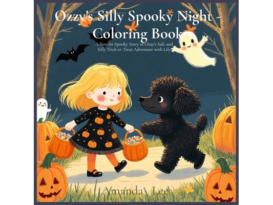 Ozzy's Silly Spooky Night - Coloring Book: A Not-So-Spooky Story of Ozzy's Safe and Silly Trick-or Treat Adventure with Lily