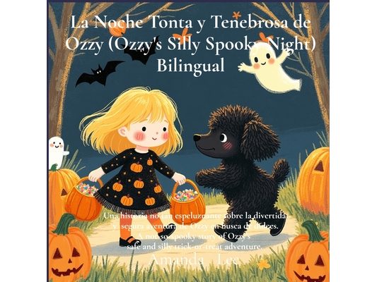 La Noche Tonta y Tenebrosa de Ozzy (Ozzy's Silly Spooky Night) Bilingual: Una historia no tan espeluznante sobre la divertida y segura aventura de Ozz