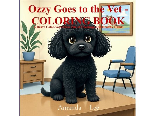 Ozzy Goes to the Vet - COLORING BOOK: A Brave Color Your Own Tale of Checkups and Healthy Habits