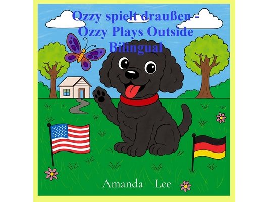 Ozzy spielt draußen - Ozzy Plays Outside Bilingual: Eine bezaubernde Geschichte über Sicherheit im Freien. An adorable story about treat safety. Engli