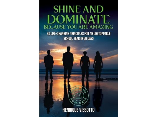SHINE & DOMINATE Because You Are Amazing: 30 Life-Changing Principles for an Unstoppable School Year in 66 Days