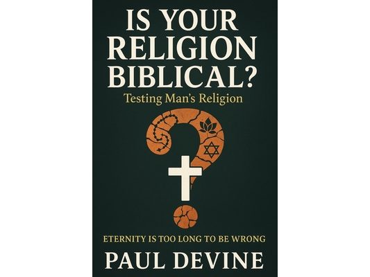 Is Your Religion Biblical?: Testing Man's Religion