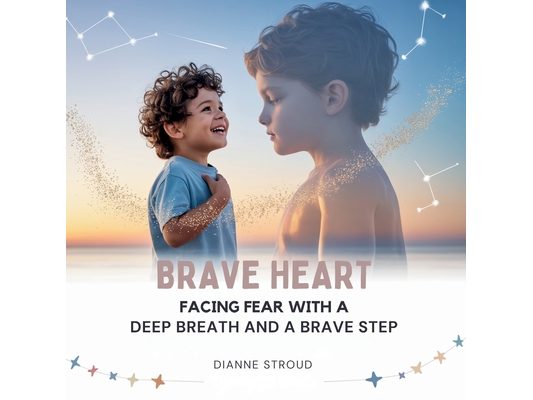 Brave Heart: Facing Fear with a Deep Breath and a Brave Step