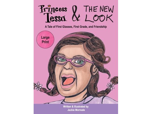 Princess Tessa & The New Look: A Tale of First Glasses, First Grade, and Friendship