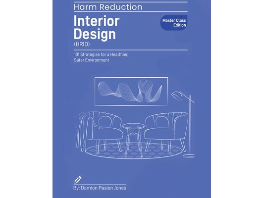 Harm Reduction Interior Design: 101 Strategies for a Healthier, Safer Environment