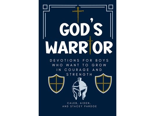 God's Warrior: Devotions for Boys Who Want to Grow in Courage and Strength
