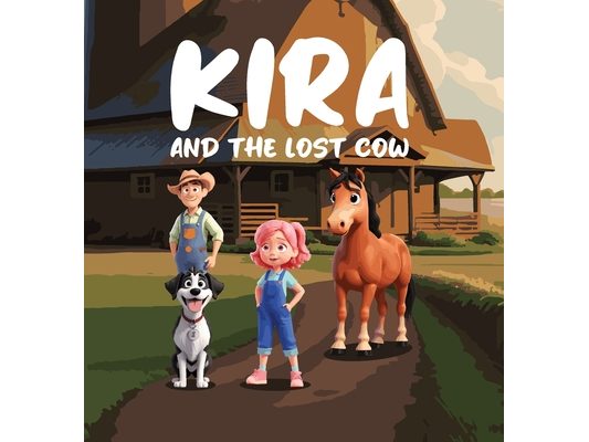 Kira and The Lost Cow: A Children's Adventure Story about Teamwork, Perseverance and Believing in oneself