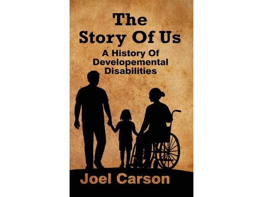 The Story Of Us: A History Of Developemental Disabilities