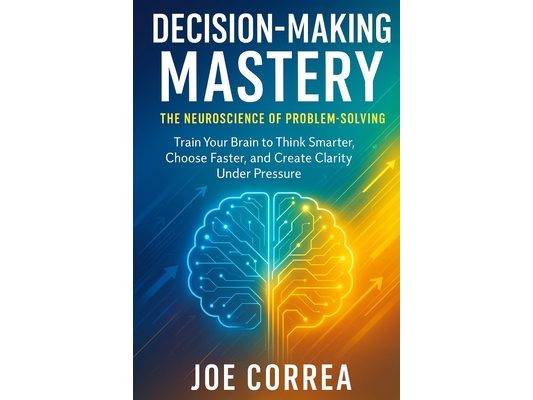 Decision-Making Mastery: The Neuroscience of Problem-Solving