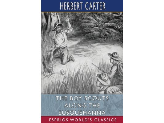 The Boy Scouts Along the Susquehanna (Esprios Classics): Or, the Silver Fox Patrol Caught in a Flood