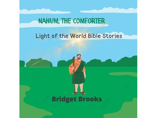 Nahum, the Comforter: Light of the World Bible Stories