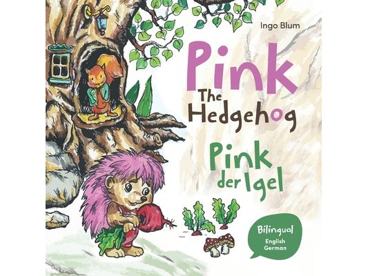 Pink The Hedgehog - Pink, der Igel: Bilingual Children's Picture Book in English and German