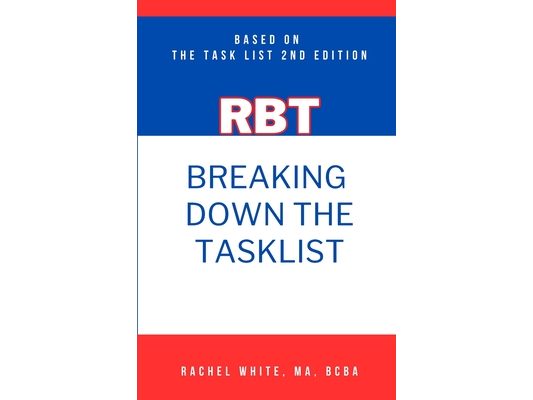 Breaking Down theRBT Task List: Based on the RBT Task List (2nd Ed.)