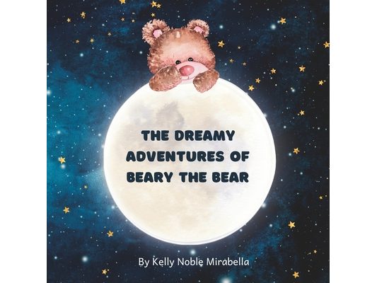 The Dreamy Adventures of Beary the Bear: A hypnotic bedtime story
