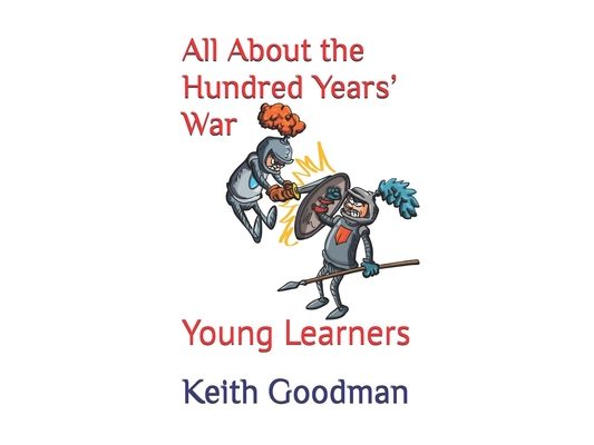 All About the Hundred Years' War: Young Learners