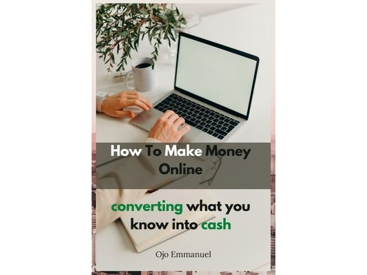 How to Make Money Online: Converting What You Know Into Cash