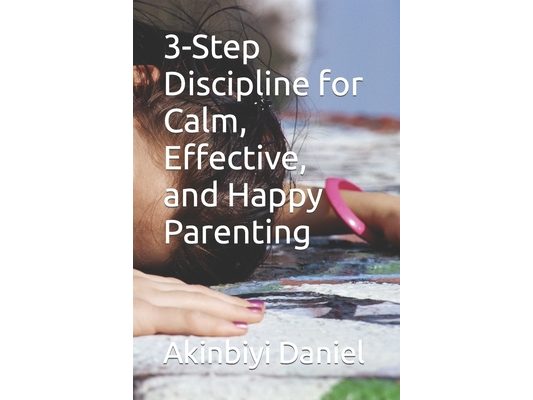 3-Step Discipline for Calm, Effective, and Happy Parenting