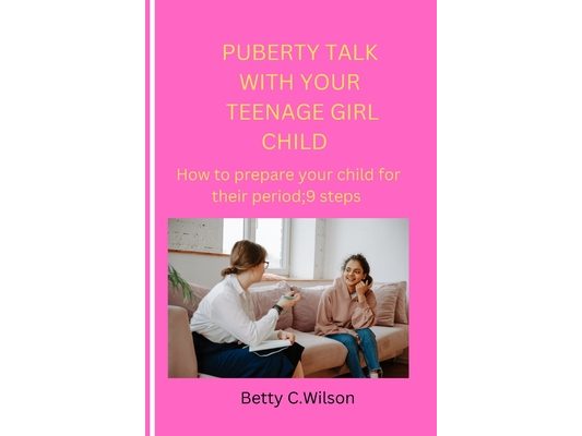 Puberty Talk with Your Teenage Girl Child: How to prepare your child for her first period;9 steps