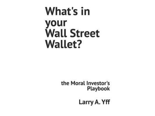 What's in your Wall Street Wallet?: the Moral Investor's Playbook