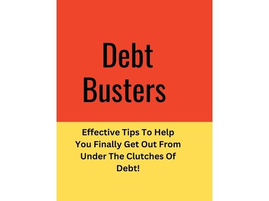 Debt: Effective Tips To Help You Finally Get Out From Under The Clutches Of Debt!