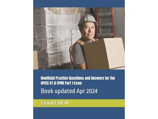 Unofficial Practice Questions and Answers for the APICS V7.0 CPIM Part 1 Exam