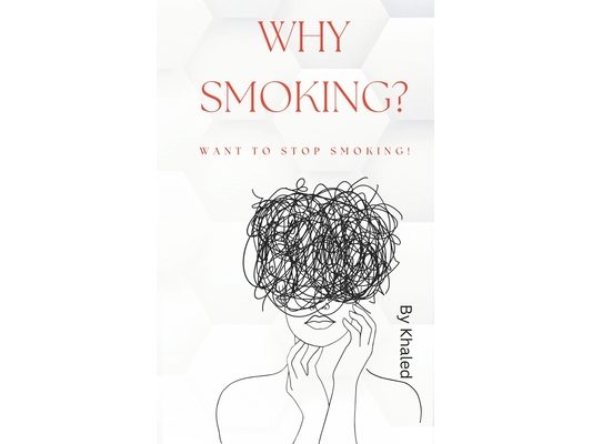 Why Smoking? Want to Stop Smoking!: Let's think together of a society without tobacco or cigarettes