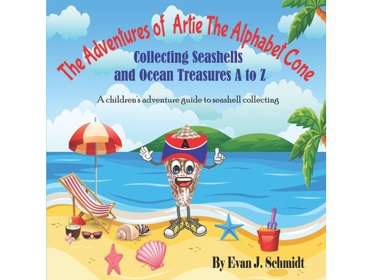 The Adventures of Artie the Alphabet Cone: Collecting Seashells and Ocean Treasures A to Z