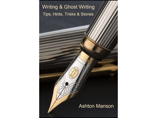 Writing & Ghost Writing: Tips, Hints, Tricks and Stories