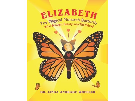 Elizabeth, The Magical Monarch Butterfly: A Butterfly's Magical Life Cycle