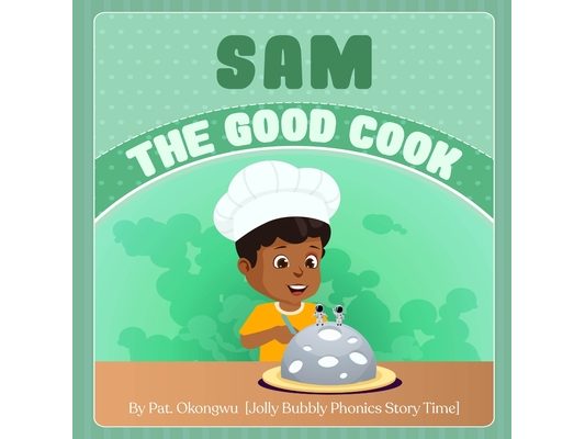 Sam The Good Cook: The Jolly Bubbly Phonics Story