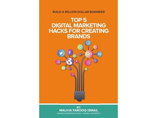 Top 5 Digital Marketing Hacks For Creating Brands: Build a Multi Dollar Business