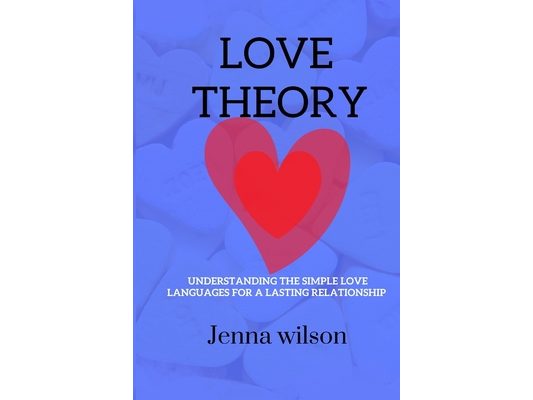 Love Theory: Understanding the simple love languages for a lasting relationships