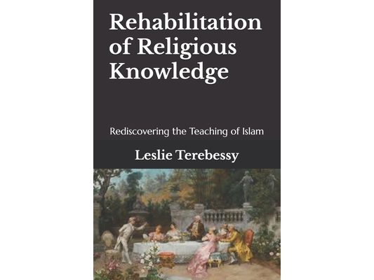 Rehabilitation of Religious Knowledge: Rediscovering the Teaching of Islam